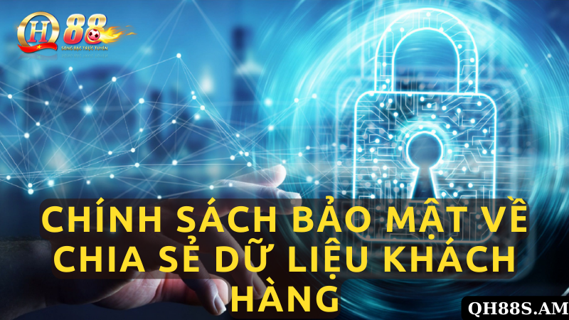 Chính Sách Bảo Mật Liên Quan Vấn Đề Chia Sẻ Dữ Liệu Khách Hàng