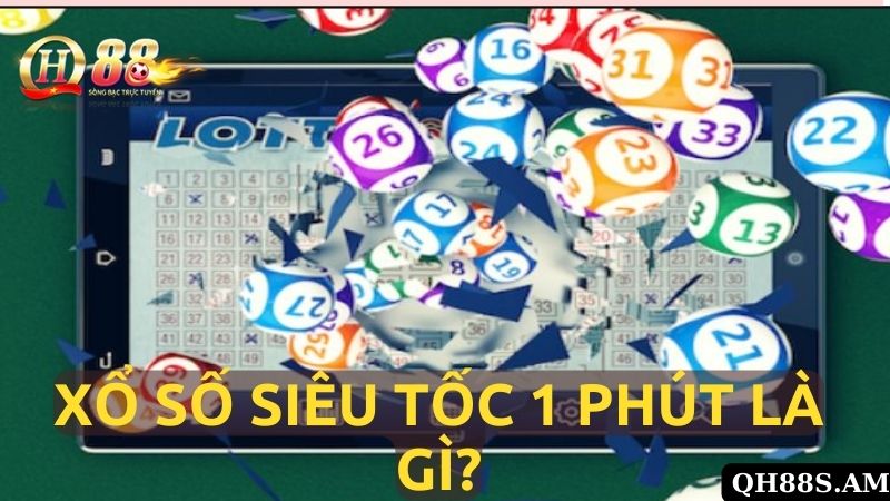 Xổ số siêu tốc 1 phút là gì?